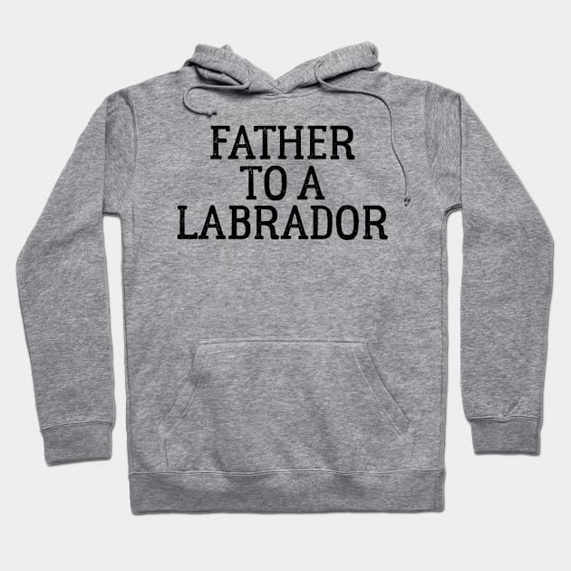 Father to a Labrador Hoodie by ThreadsMonkey